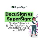 Imagem do blog SuperSign comparando DocuSign e SuperSign, com duas pessoas segurando placas de 'Pros' e 'Cons', destacando a diferença entre as plataformas de assinatura digital em 2025.