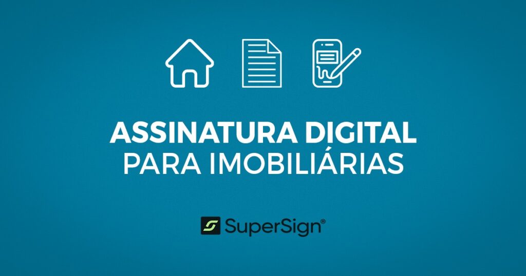 Imagem do blog SuperSign destacando assinatura digital para imobiliárias, com ícones de casa, documento e celular com assinatura, simbolizando facilidade e segurança.