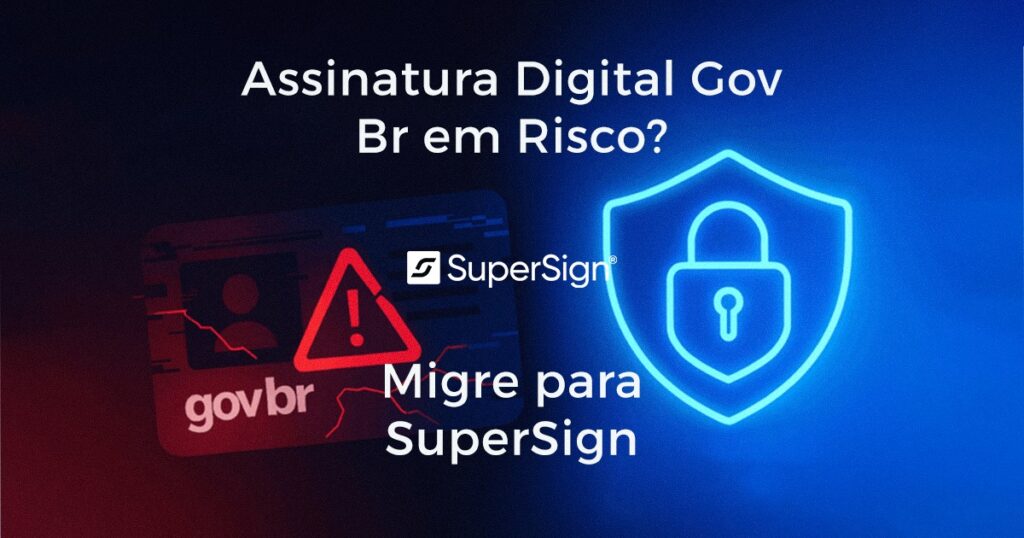 Banner dividido mostra cartão Gov Br rachado com triângulo de alerta vermelho ao lado de um cadeado azul brilhante, destacando o risco da assinatura digital Gov Br e convidando a migrar para a plataforma segura SuperSign