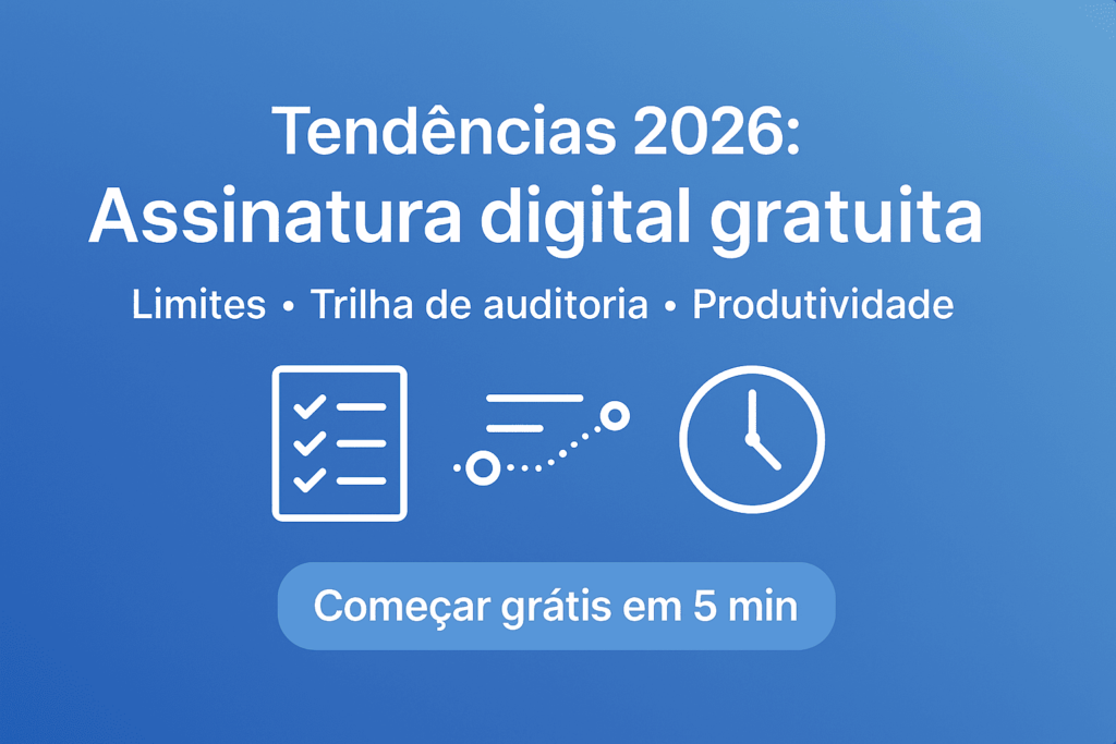 Tendências 2026 assinatura digital gratuita — limites, trilha de auditoria e produtividade