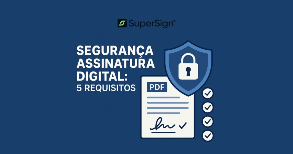 Imagem do blog SuperSign destacando os 5 requisitos de segurança para assinatura digital, com ícones de cadeado, documento assinado e carimbo, simbolizando proteção, autenticidade e validade jurídica.