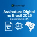 Imagem do blog SuperSign destacando guia gratuito de assinatura digital no Brasil 2025, com ícones de documento assinado, inteligência artificial e mapa do Brasil, simbolizando inovação e alcance nacional.