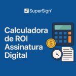 Imagem do blog SuperSign apresentando calculadora de ROI para assinatura digital, com ícones de gráfico, moeda e documento assinado, simbolizando retorno e eficiência.