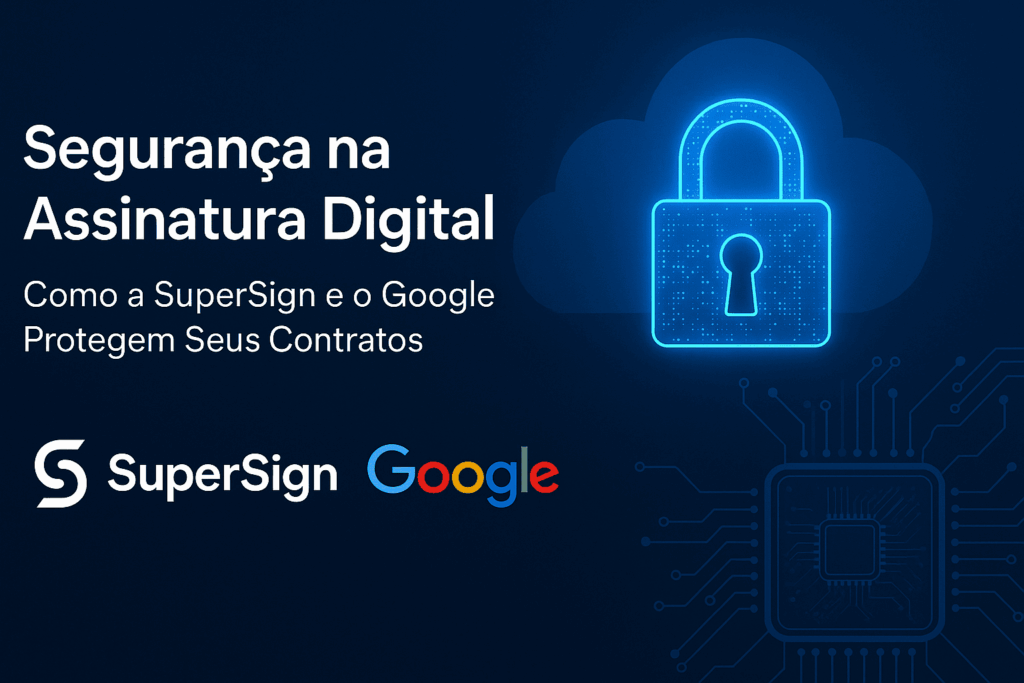Segurança na assinatura digital com SuperSign e Google Cloud, com criptografia e validação jurídica