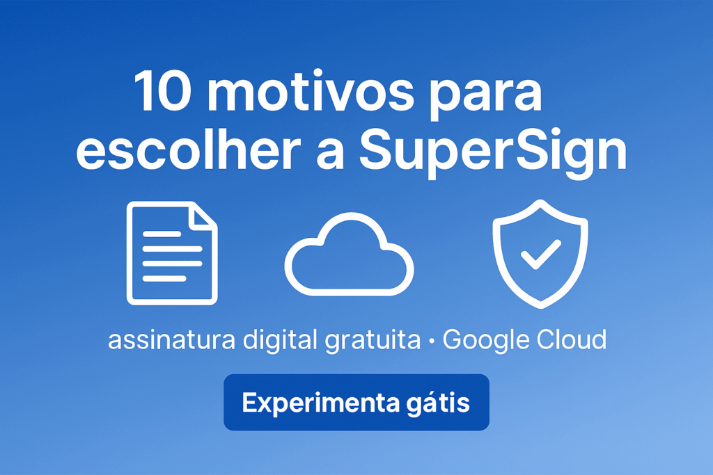 Banner azul “10 motivos para escolher a SuperSign” com ícones de documento, nuvem e escudo; subtítulo “assinatura digital gratuita • Google Cloud” e botão “Experimente grátis”.