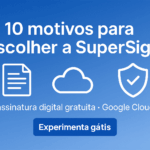 Banner azul “10 motivos para escolher a SuperSign” com ícones de documento, nuvem e escudo; subtítulo “assinatura digital gratuita • Google Cloud” e botão “Experimente grátis”.