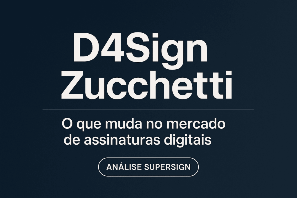 D4Sign Zucchetti: o que muda no mercado de assinaturas digitais — Análise SuperSign