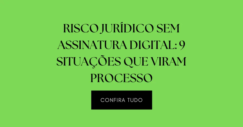 Risco jurídico sem assinatura digital em contratos sem formalização e como a assinatura eletrônica avançada da SuperSign reduz processos