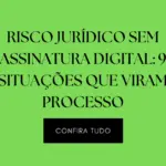 Risco jurídico sem assinatura digital em contratos sem formalização e como a assinatura eletrônica avançada da SuperSign reduz processos